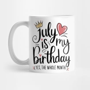 July Is My Birthday - Yes, The Whole Month Mug